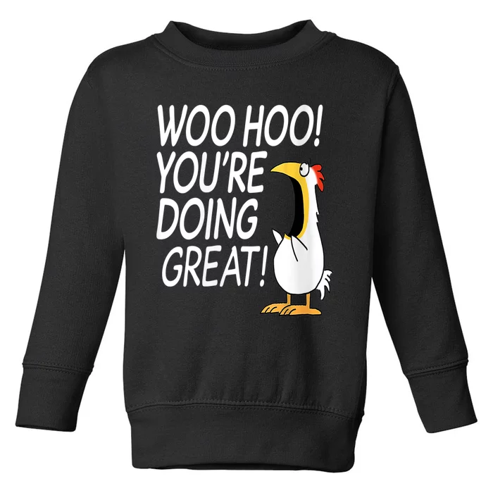 Woo Hoo You’re Doing Great Funny Chicken Quote Toddler Sweatshirt