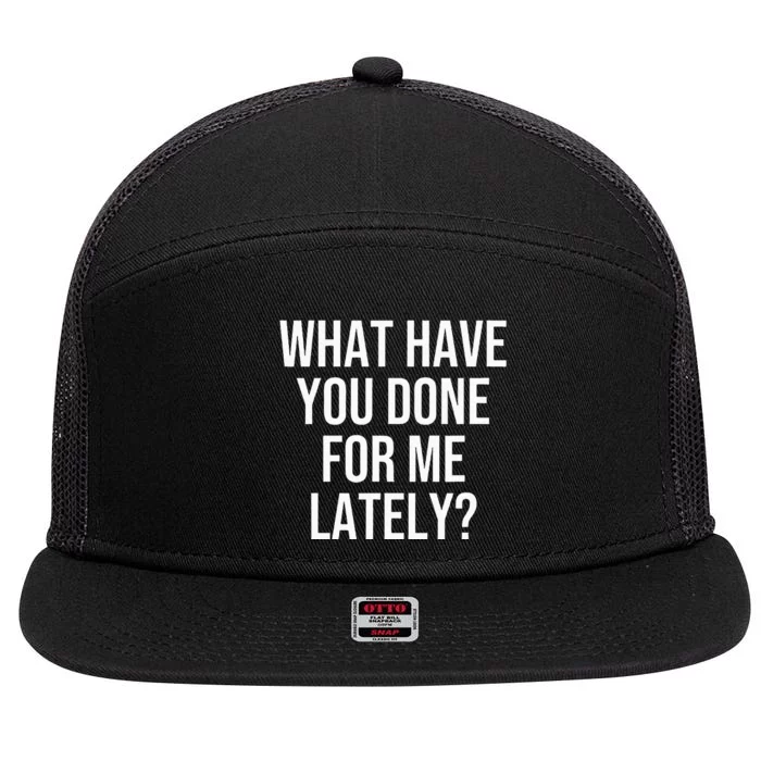 What Have You Done For Me Lately 7 Panel Mesh Trucker Snapback Hat