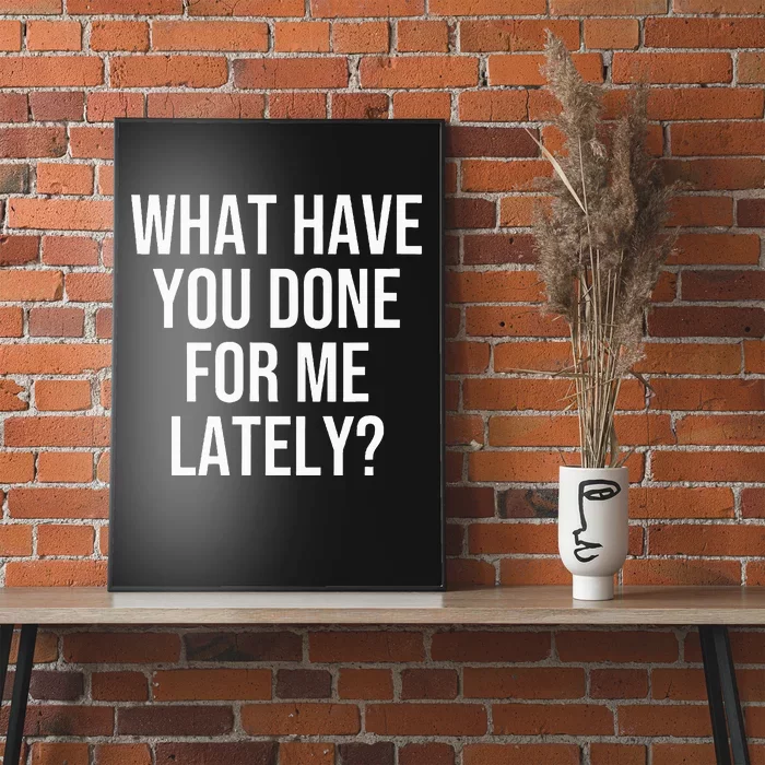 What Have You Done For Me Lately Poster