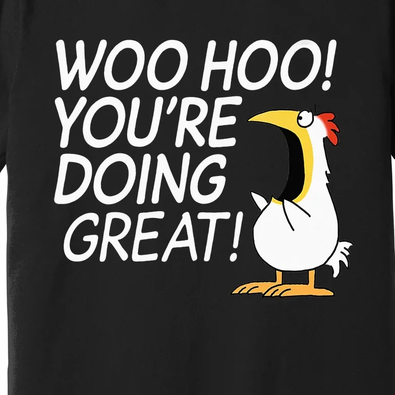 Woo Hoo You’re Doing Great funny saying Premium T-Shirt