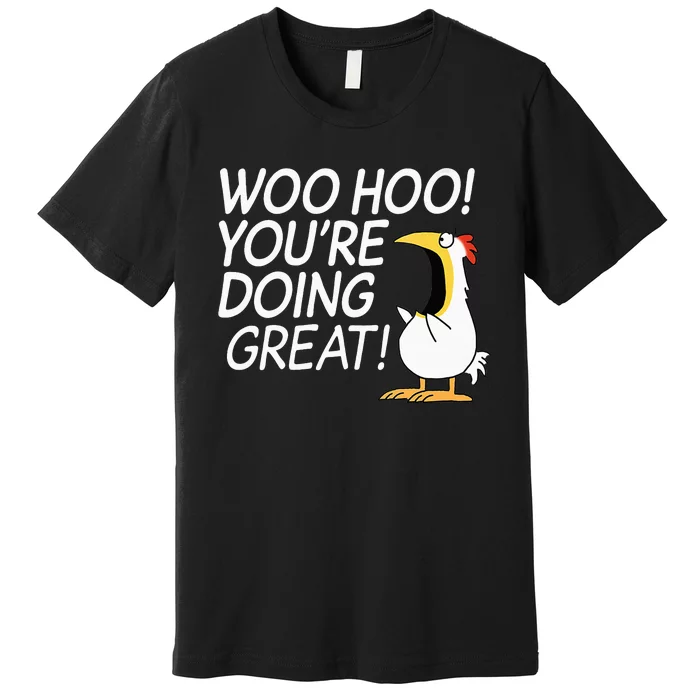 Woo Hoo You’re Doing Great funny saying Premium T-Shirt