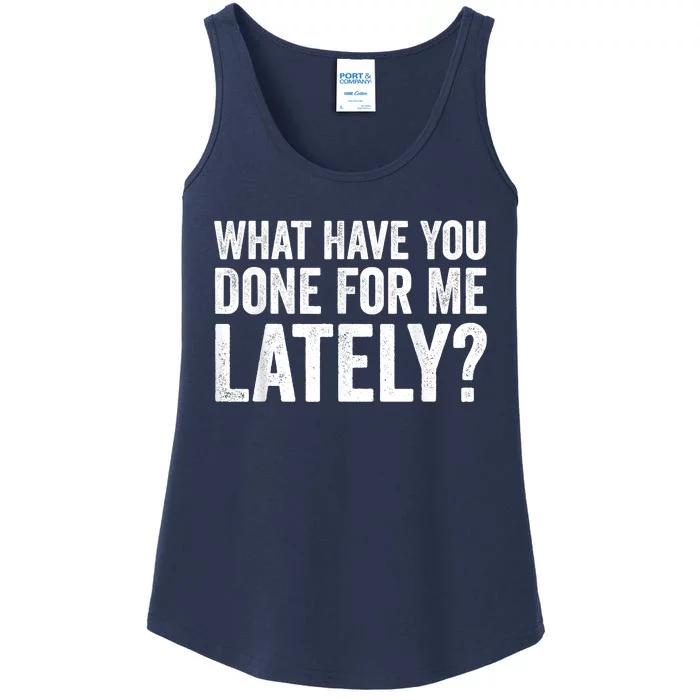 What Have You Done For Me Lately Husband Wife BF GF Ladies Essential Tank