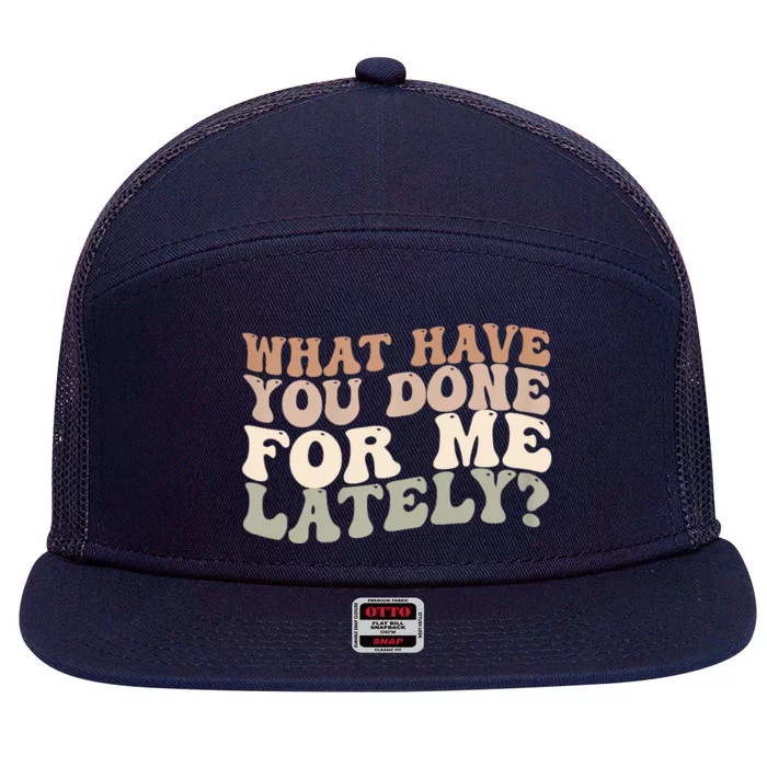 What Have You Done For Me Lately 7 Panel Mesh Trucker Snapback Hat