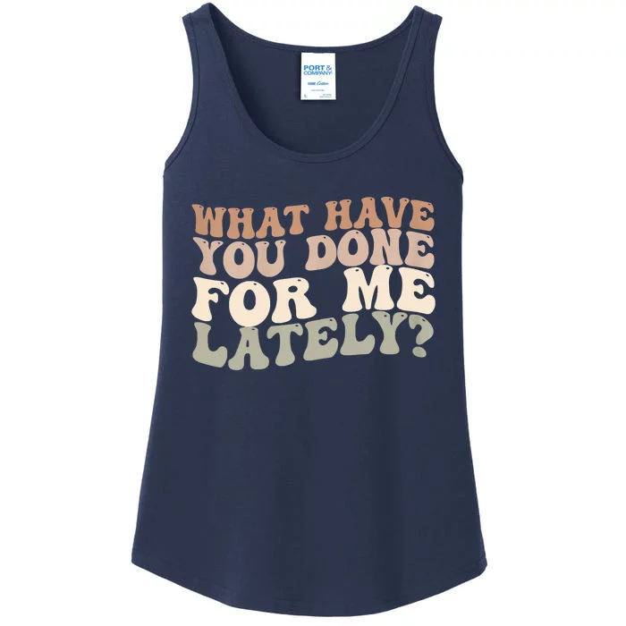 What Have You Done For Me Lately Ladies Essential Tank