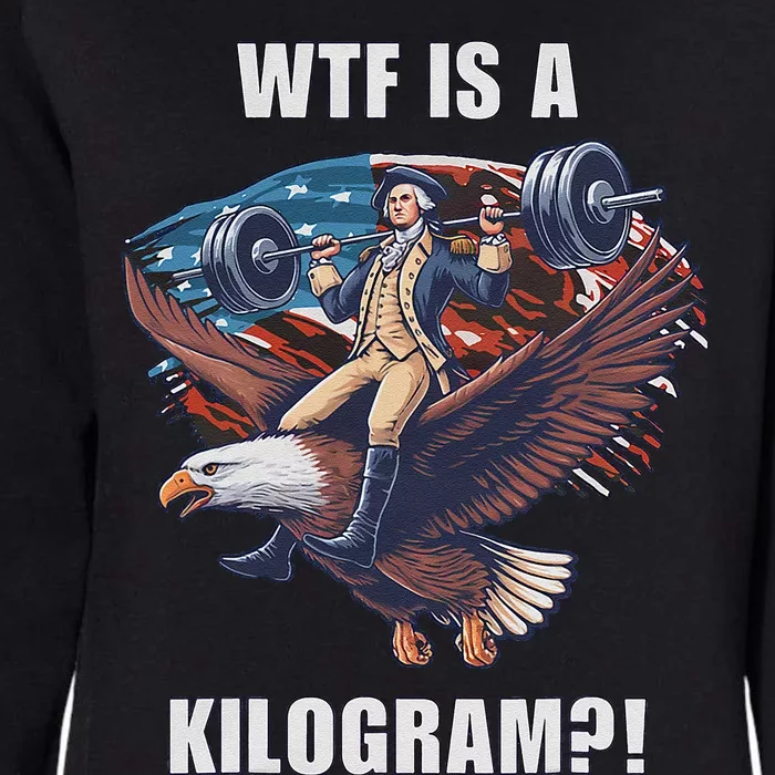 Wtf Is A Kilogram Funny 4th Of July Patriotic Eagle Usa Womens California Wash Sweatshirt