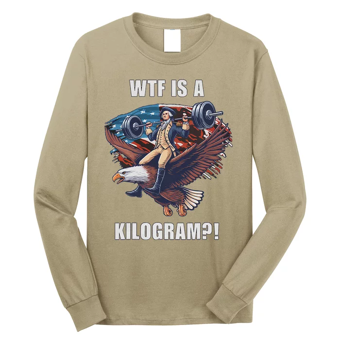 Wtf Is A Kilogram Funny 4th Of July Patriotic Eagle Usa Long Sleeve Shirt