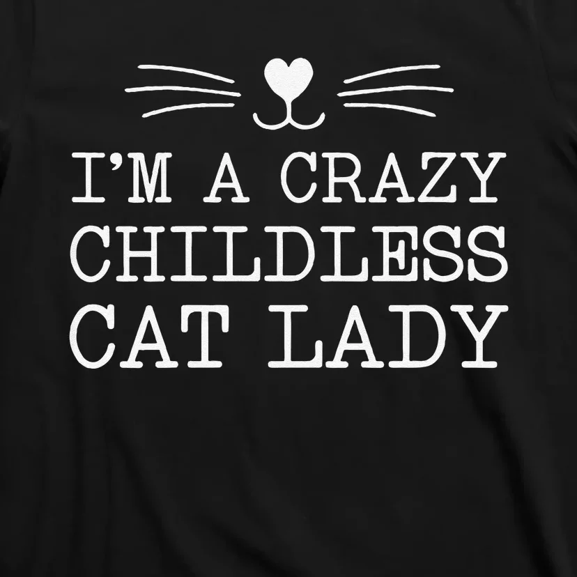 Women Im A Crazy Childless Cat Lady Funny 2024 Gift T-Shirt