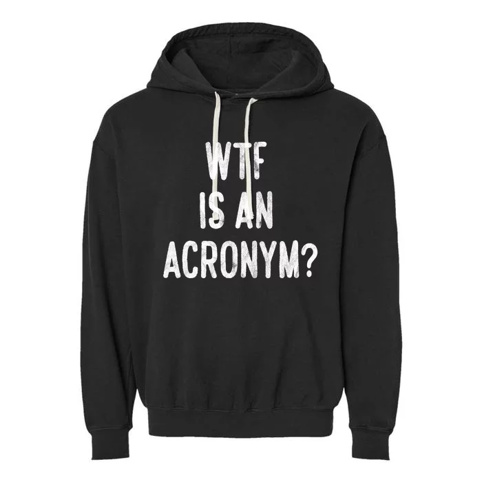 WTF Is An Acronym Funny Garment-Dyed Fleece Hoodie