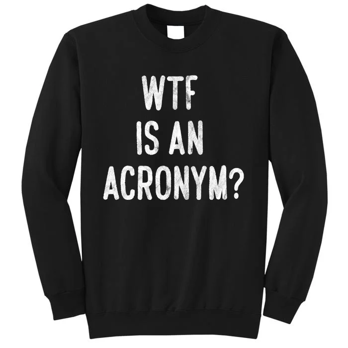 WTF Is An Acronym Funny Sweatshirt