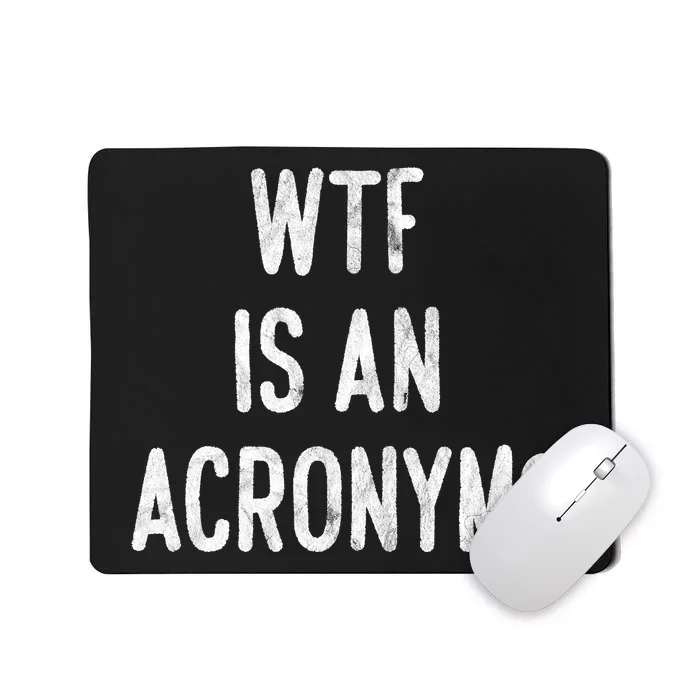 WTF Is An Acronym Funny Mousepad