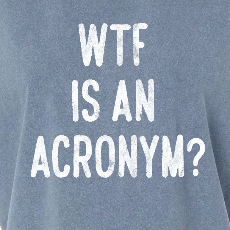 WTF Is An Acronym Funny Garment-Dyed Women's Muscle Tee