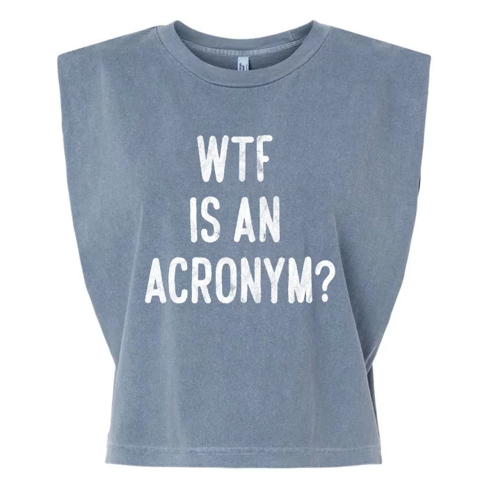 WTF Is An Acronym Funny Garment-Dyed Women's Muscle Tee