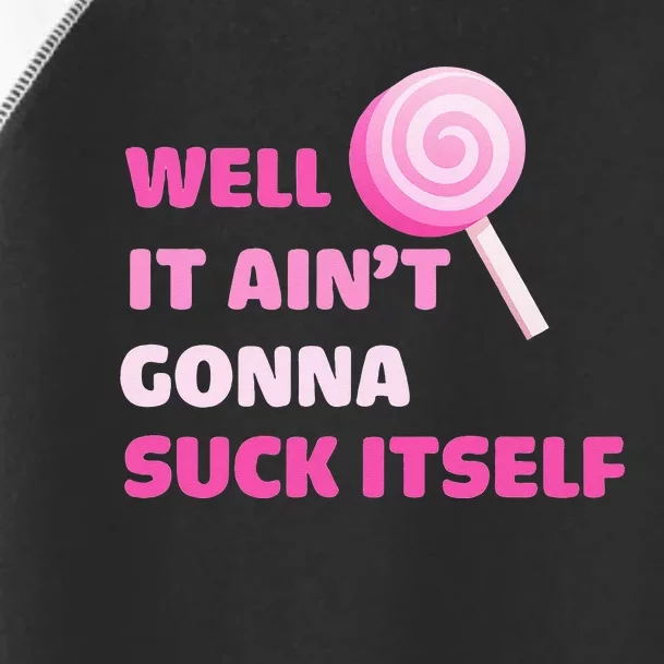 Well It Aint Gonna Suck Itself Lollipop Candy Halloween Toddler Fine Jersey T-Shirt