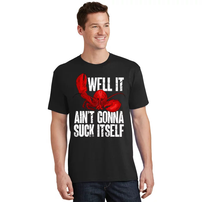 Well It Aint Gonna Suck Itself Lobster Seafood Lover T-Shirt