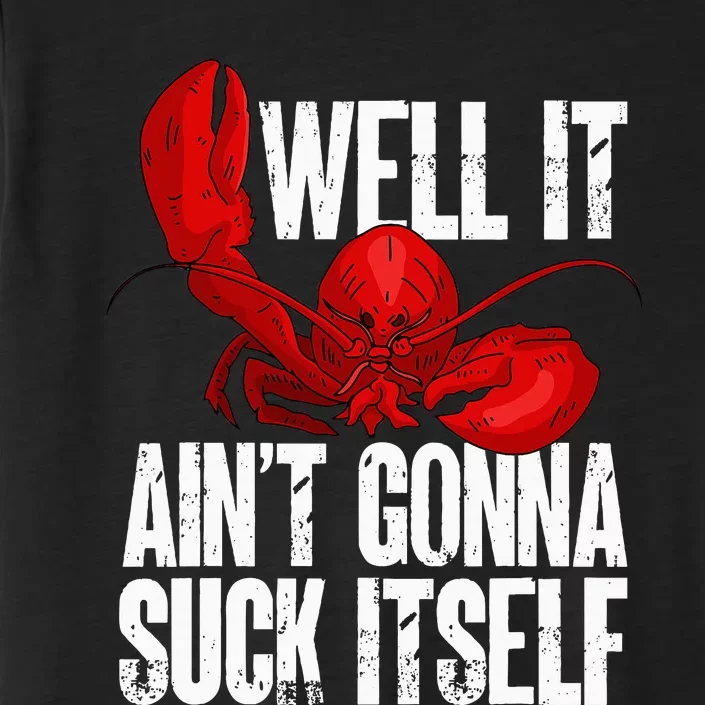 Well It Aint Gonna Suck Itself Lobster Seafood Lover ChromaSoft Performance T-Shirt