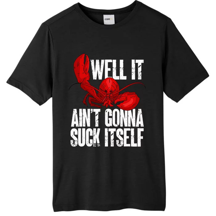 Well It Aint Gonna Suck Itself Lobster Seafood Lover ChromaSoft Performance T-Shirt