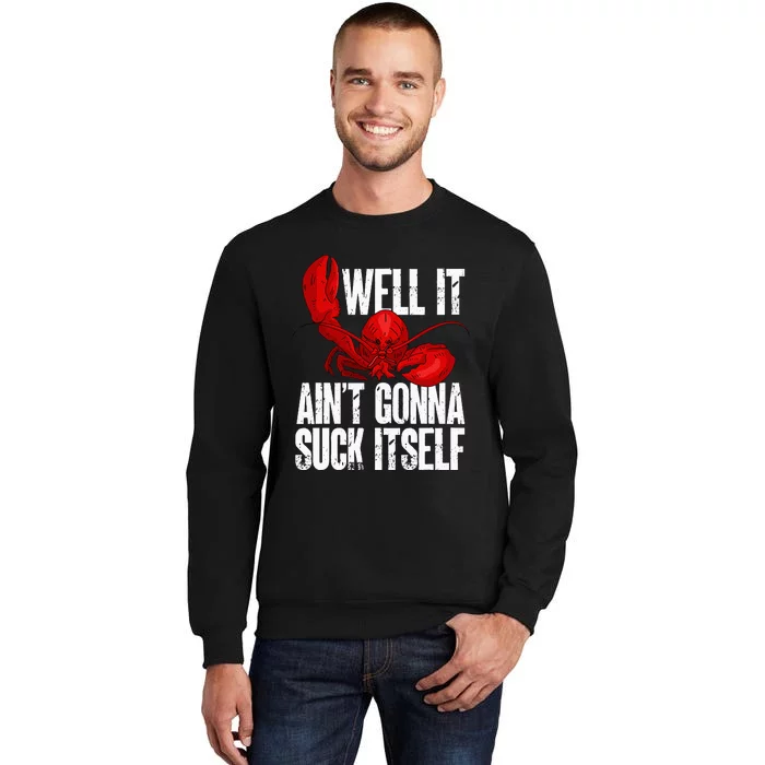 Well It Aint Gonna Suck Itself Lobster Seafood Lover Tall Sweatshirt