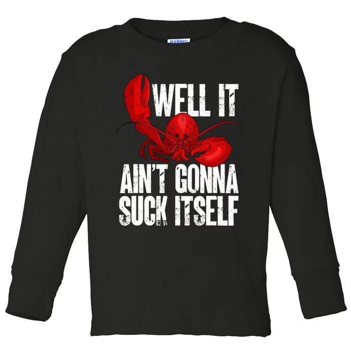 Well It Aint Gonna Suck Itself Lobster Seafood Lover Toddler Long Sleeve Shirt