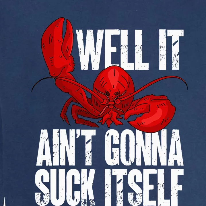 Well It Aint Gonna Suck Itself Lobster Seafood Lover Garment-Dyed Sweatshirt