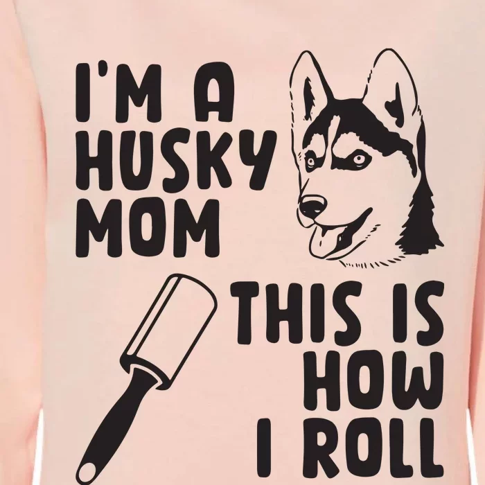 Womens Im A Husky Mom This Is How I Roll Funny Husky Dog Lover Womens California Wash Sweatshirt