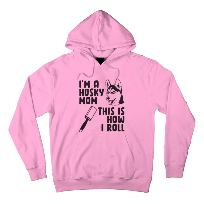 Womens Im A Husky Mom This Is How I Roll Funny Husky Dog Lover Hoodie