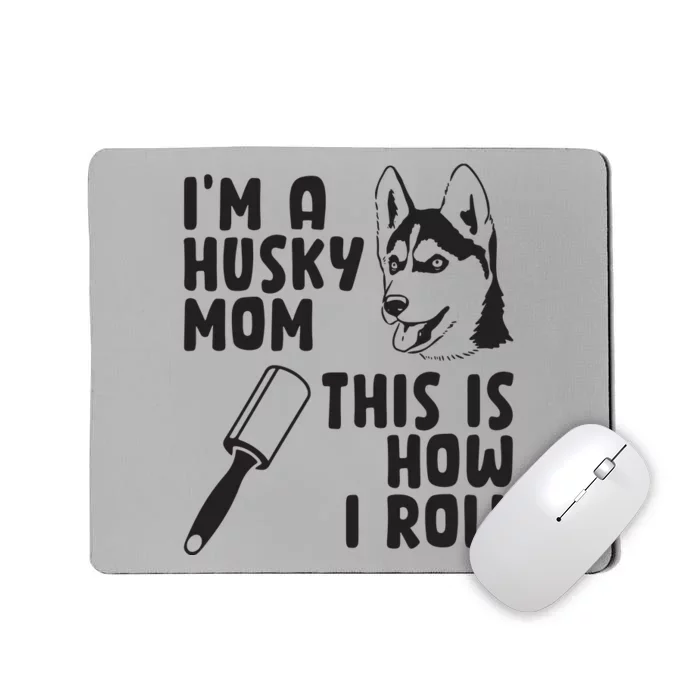 Womens Im A Husky Mom This Is How I Roll Funny Husky Dog Lover Mousepad