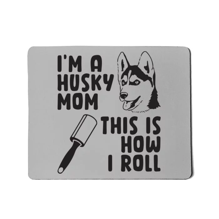 Womens Im A Husky Mom This Is How I Roll Funny Husky Dog Lover Mousepad