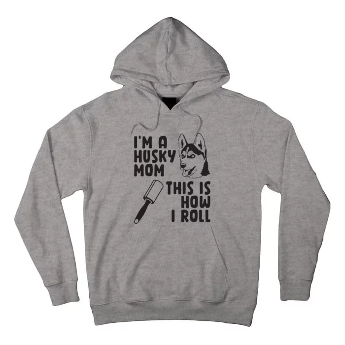 Womens Im A Husky Mom This Is How I Roll Funny Husky Dog Lover Tall Hoodie