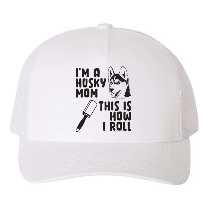 Womens Im A Husky Mom This Is How I Roll Funny Husky Dog Lover Yupoong Adult 5-Panel Trucker Hat