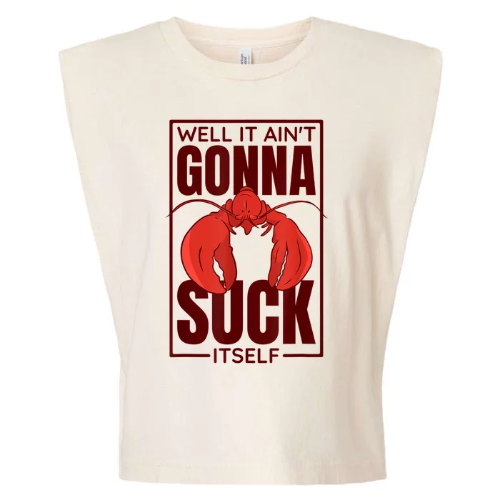 Well It AinT Gonna Suck Itself Cajun Crawfish Lover Garment-Dyed Women's Muscle Tee