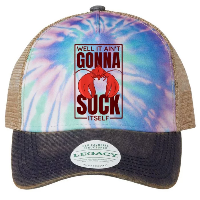 Well It AinT Gonna Suck Itself Cajun Crawfish Lover Legacy Tie Dye Trucker Hat