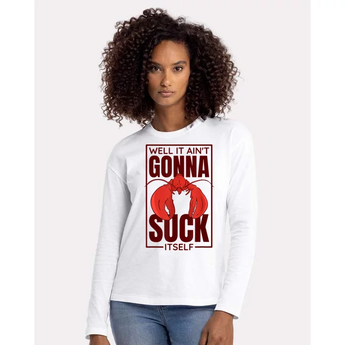 Well It AinT Gonna Suck Itself Cajun Crawfish Lover Womens Cotton Relaxed Long Sleeve T-Shirt