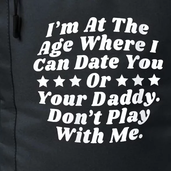 Womens I'm At The Age Where I Can Date You Or Your Daddy Funny Daily Commute Backpack