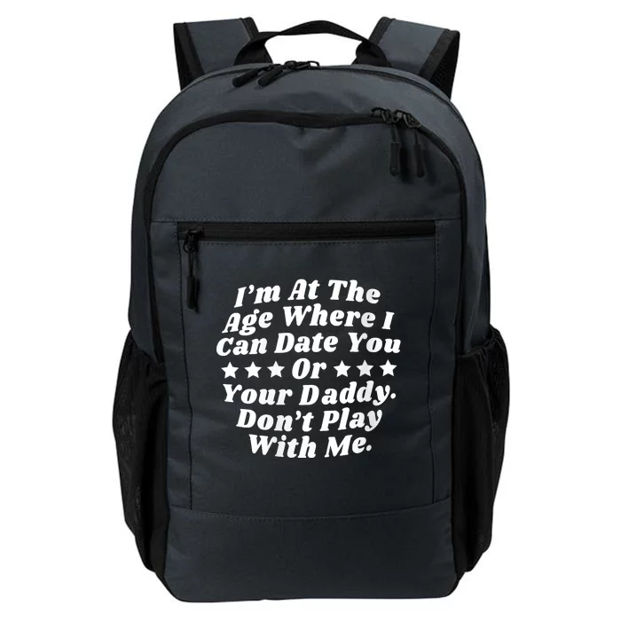 Womens I'm At The Age Where I Can Date You Or Your Daddy Funny Daily Commute Backpack