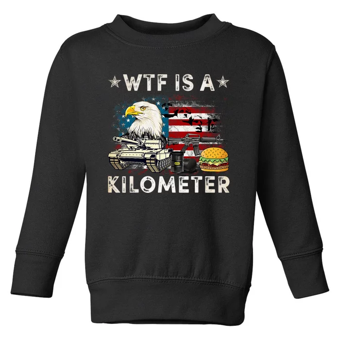 Wtf Is A Kilometer Eagle Badge American Signature Burger Funny 4th Of July Toddler Sweatshirt