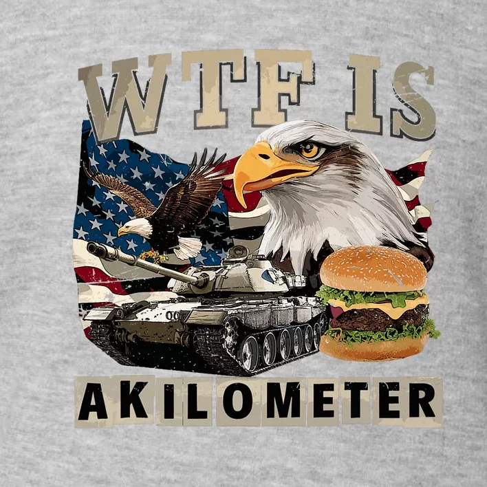 Wtf Is A Kilometer Eagle Badge American Signature Burger Toddler Sweatshirt