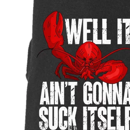 Well It Aint Gonna Suck Itself Lobster Seafood Lover Doggie 3-End Fleece Hoodie