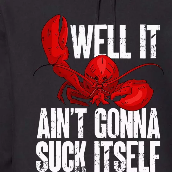 Well It Aint Gonna Suck Itself Lobster Seafood Lover Premium Hoodie