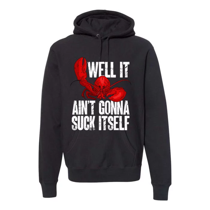 Well It Aint Gonna Suck Itself Lobster Seafood Lover Premium Hoodie