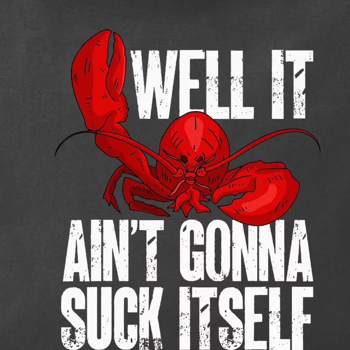 Well It Aint Gonna Suck Itself Lobster Seafood Lover Zip Tote Bag