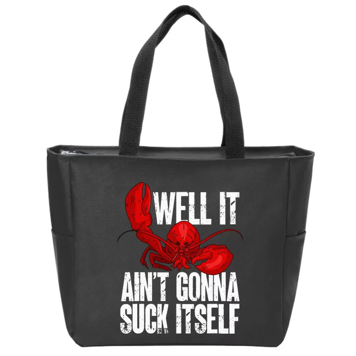 Well It Aint Gonna Suck Itself Lobster Seafood Lover Zip Tote Bag