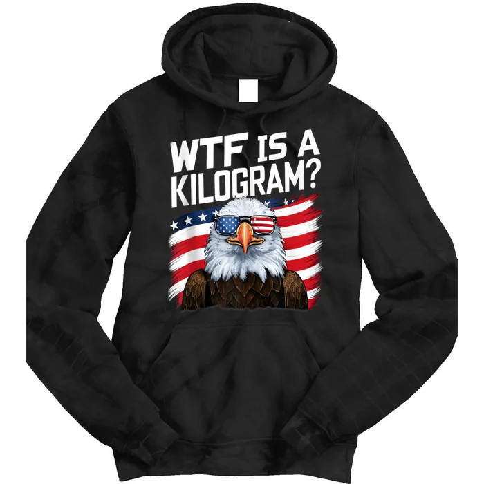 Wtf Is A Kilogram?: Funny 4th Of July Patriotic Eagle Usa Tie Dye Hoodie