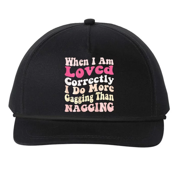 When I Am Loved Correctly I Do More Gagging Than Nagging Snapback Five-Panel Rope Hat