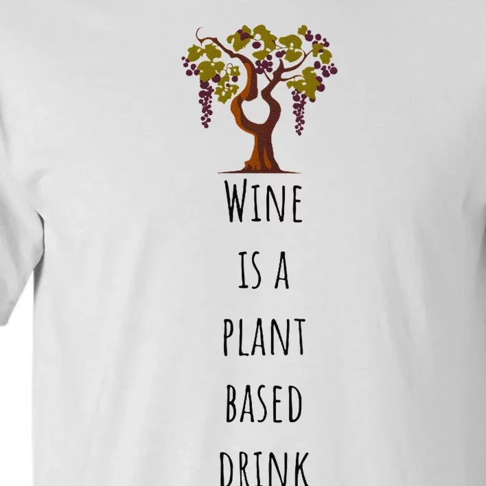 Wine Is A Plant Based Drink Tall T-Shirt