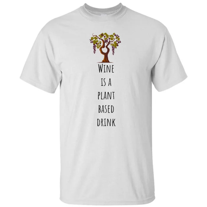 Wine Is A Plant Based Drink Tall T-Shirt