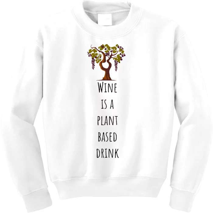 Wine Is A Plant Based Drink Kids Sweatshirt