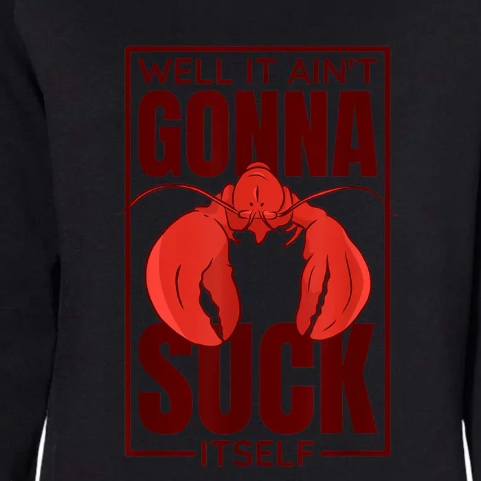 Well It Ain'T Gonna Suck Itself, Cajun Crawfish Lover Womens California Wash Sweatshirt