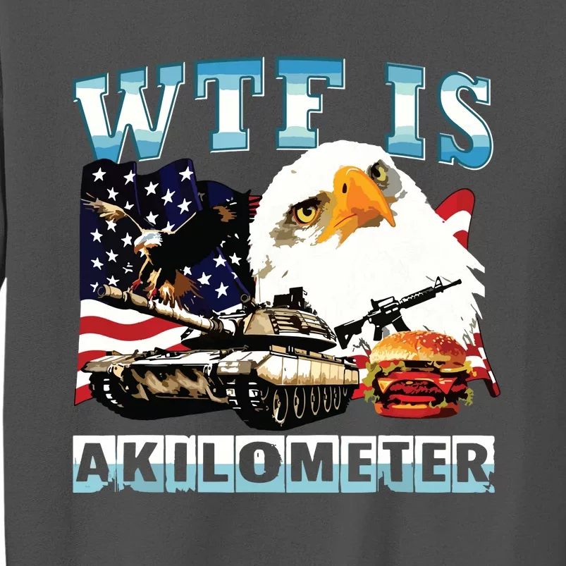 Wtf Is A Kilometer Eagle Badge American Signature Burger Tall Sweatshirt