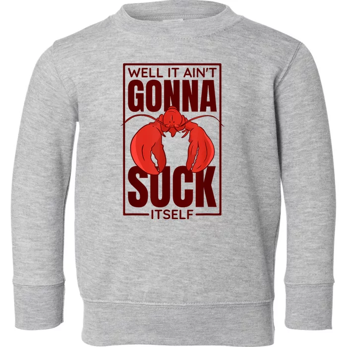 Well It AinT Gonna Suck Itself Cajun Crawfish Boil Vintage Toddler Sweatshirt