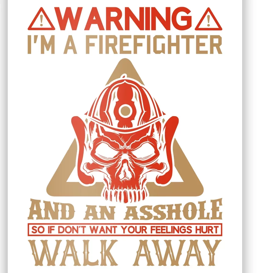 Warning I'm A Firefighter And An Asshole Poster